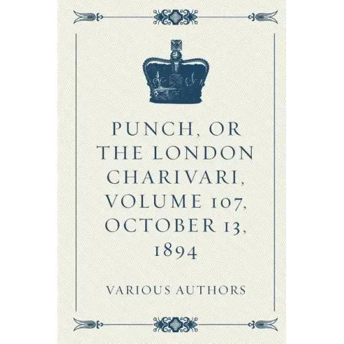 Punch, or the London Charivari, Volume 107, October 13, 1894