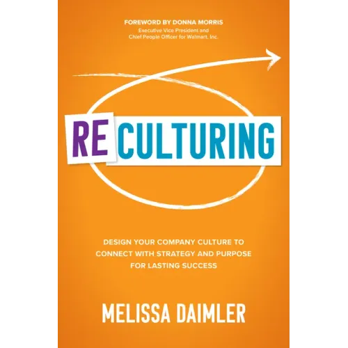 ReCulturing: Design Your Company Culture to Connect with Strategy and Purpose for Lasting Success
