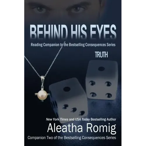 Behind His Eyes - Truth: Reading Companion to the bestselling Consequences Series