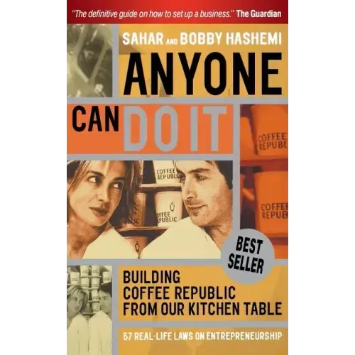 Anyone Can Do It: Building Coffee Republic from Our Kitchen Table - 57 Real Life Laws on Entrepreneurship