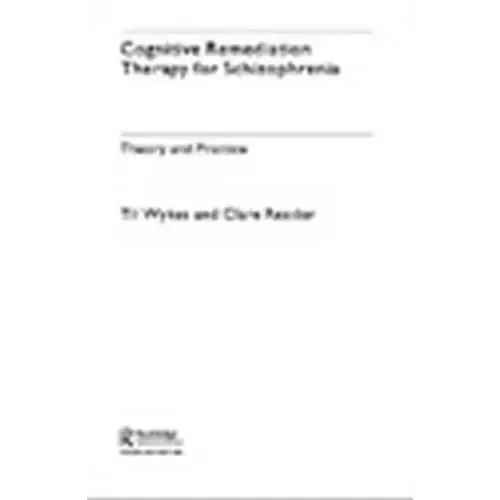 Cognitive Remediation Therapy for Schizophrenia: Theory and Practice