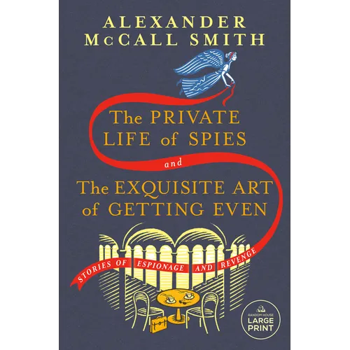 The Private Life of Spies and the Exquisite Art of Getting Even: Stories of Espionage and Revenge