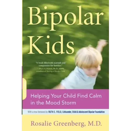 Bipolar Kids: Helping Your Child Find Calm in the Mood Storm