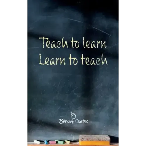 Teach to learn, learn to teach