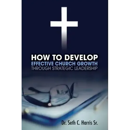 How to Develop Effective Church Growth Through Strategic Leadership