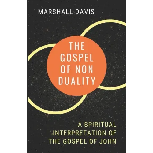 The Gospel of Nonduality: A Spiritual Interpretation of the Gospel of John