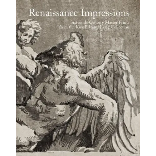 Renaissance Impressions: Sixteenth-Century Master Prints from the Kirk Edward Long Collection