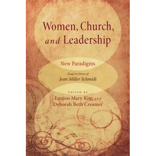 Women, Church, and Leadership: New Paradigms: Essays in Honor of Jean Miller Schmidt