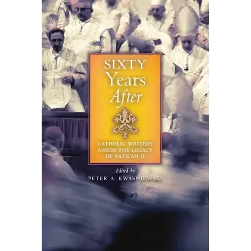 Sixty Years After: Catholic Writers Assess the Legacy of Vatican II