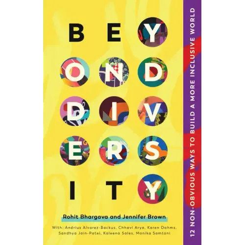 Beyond Diversity: 12 Non-Obvious Ways to Build a More Inclusive World