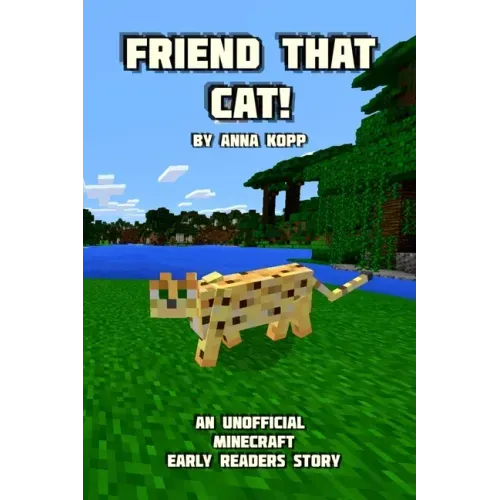 Friend That Cat!: An Unofficial Minecraft Story For Early Readers