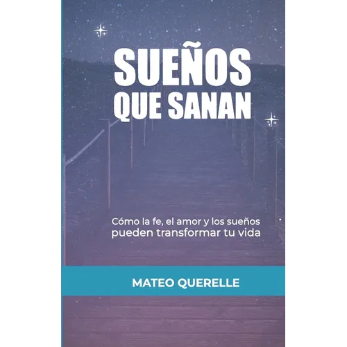 Sueños que Sanan: Cómo la Fe, el Amor y los Sueños Pueden Transformar tu Vida