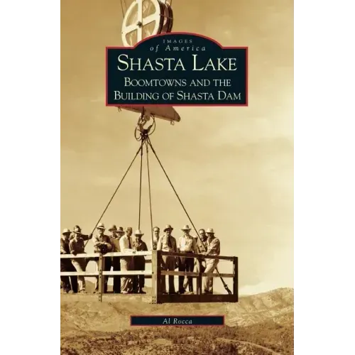 Shasta Lake: Boomtowns and the Building of the Shasta Dam
