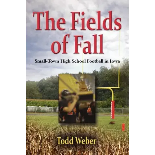 The Fields of Fall: Small-Town High School Football in Iowa
