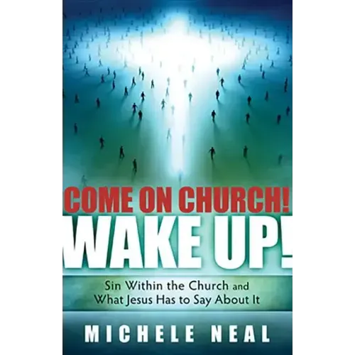 Come on Church! Wake Up!: Sin Within the Church, and What Jesus Has to Say about It