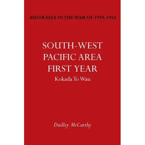Australia in the War of 1939-1945 Vol. V: South-West Pacific Area- First Year Kokada to Wau