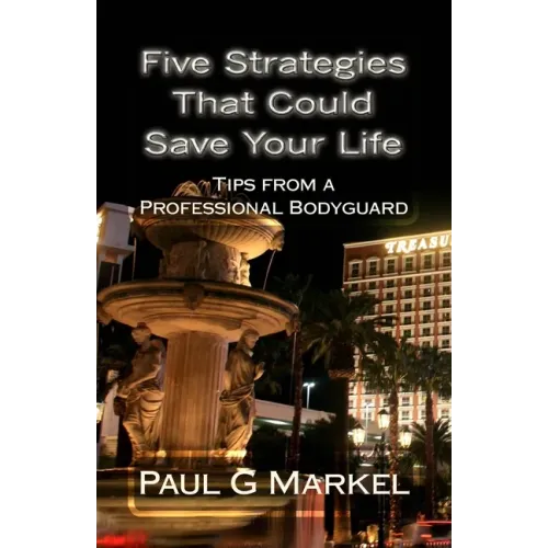 Five Security Strategies That Could Save Your Life: Tips from a Professional Bodyguard