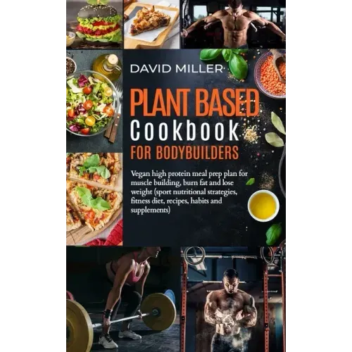 Plant Based Cookbook for Bodybuilders: Vegan High Protein Meal Prep Plan for Muscle building, Burn Fat and Lose Weight (Sport Nutritional Strategies,