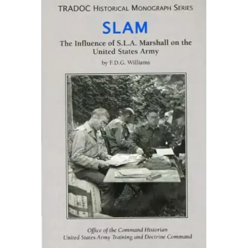 Slam: The Influence of S.L.A. Marshall on the United States Army
