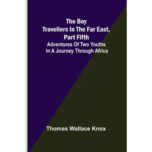 The Boy Travellers in the Far East, Part Fifth; Adventures of Two Youths in a Journey through Africa - Paperback