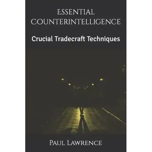 Essential Counterintelligence: Crucial Tradecraft Techniques