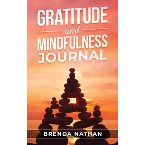 Gratitude and Mindfulness Journal: Journal to Practice Gratitude and Mindfulness