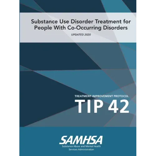 Substance Use Disorder Treatment for People With Co-Occurring Disorders (Treatment Improvement Protocol) TIP 42 (Updated March 2020)
