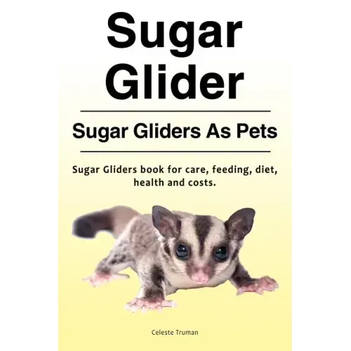 Sugar Glider. Sugar Gliders As Pets. Sugar Gliders book for care, feeding, diet, health and costs.