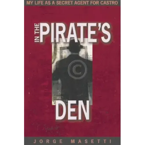 In the Pirate's Den: My Life as a Secret Agent for Castro