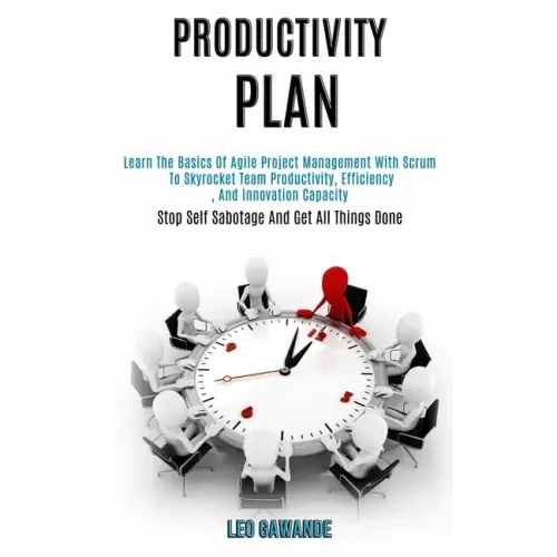 Productivity Plan: Learn the Basics of Agile Project Management With Scrum to Skyrocket Team Productivity, Efficiency, and Innovation Cap