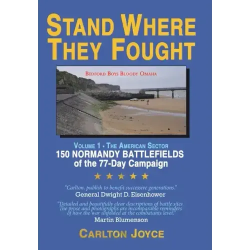 Stand Where They Fought: 150 Battlefields of the 77-Day Normandy Campaign