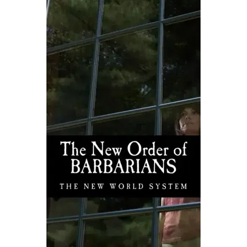 The New Order of Barbarians: The New World System