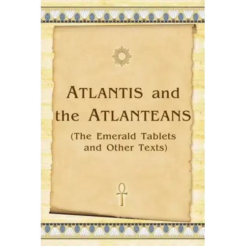 Atlantis And The Atlanteans: (The Emerald Tablets And Other Texts)