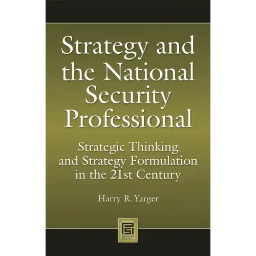 Strategy and the National Security Professional: Strategic Thinking and Strategy Formulation in the 21st Century