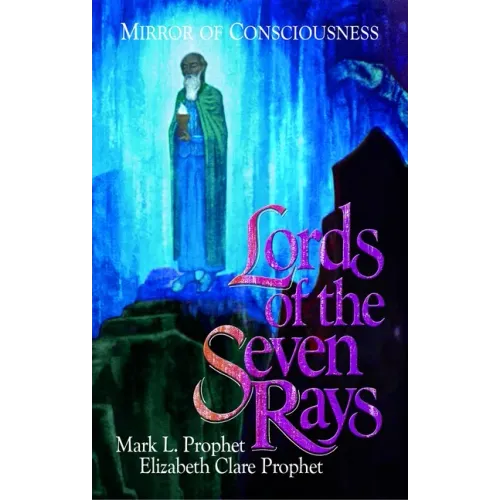 Lords of the Seven Rays: Seven Masters: Their Past Lives and Keys to Our Future