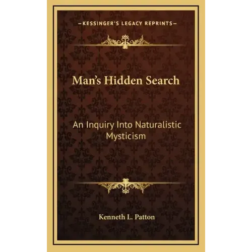 Man's Hidden Search: An Inquiry Into Naturalistic Mysticism