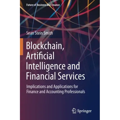 Blockchain, Artificial Intelligence and Financial Services: Implications and Applications for Finance and Accounting Professionals