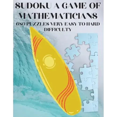 Sudoku A Game of Mathematicians 680 Very Easy to Hard Puzzles
