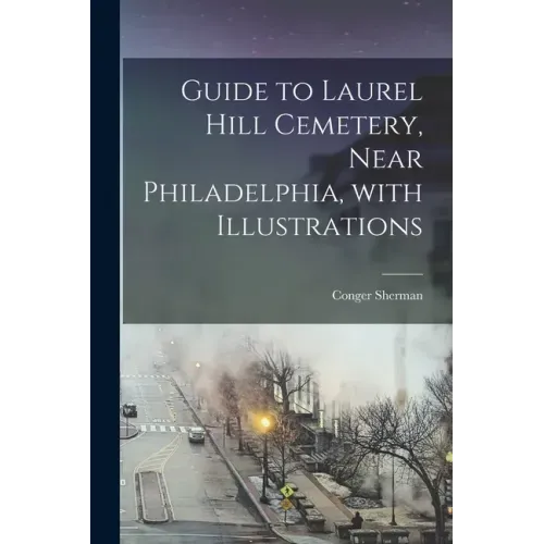 Guide to Laurel Hill Cemetery, Near Philadelphia, With Illustrations
