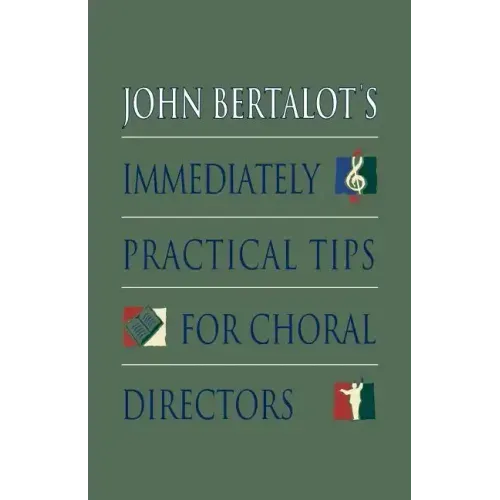 John Bertalot's Immediately Practical Tips for Choral Directors