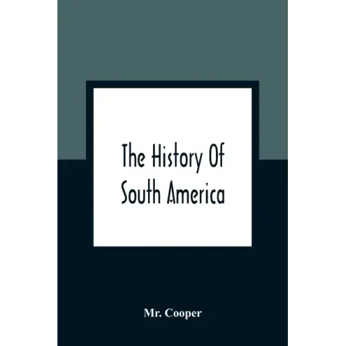 The History Of South America: Containing The Discoveries Of Columbus, The Conquest Of Mexico And Peru, And Other Transactions Of The Spanish In The