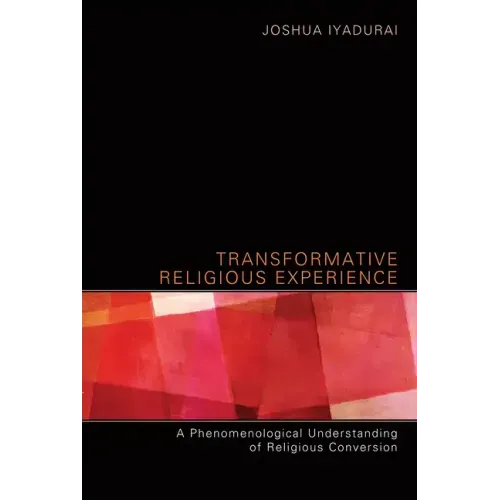 Transformative Religious Experience: A Phenomenological Understanding of Religious Conversion