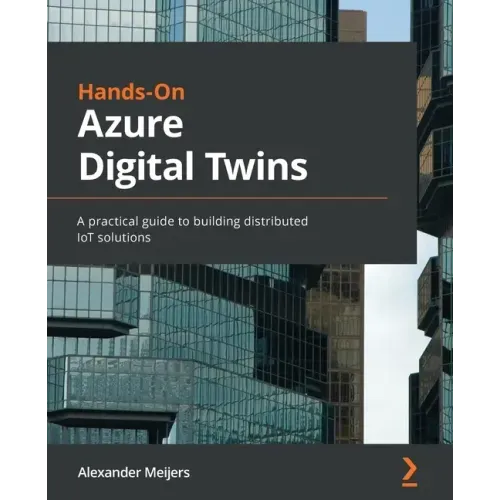 Hands-On Azure Digital Twins: A practical guide to building distributed IoT solutions