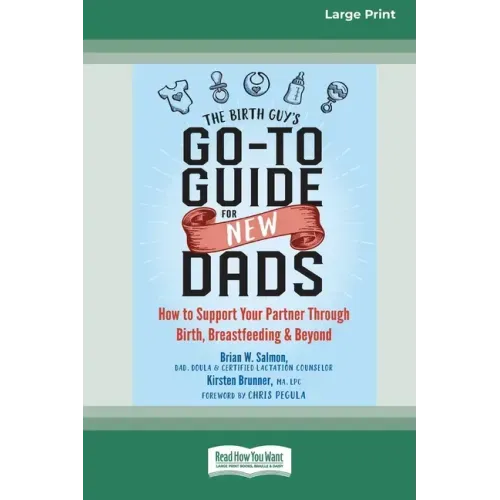 The Birth Guy's Go-To Guide for New Dads: How to Support Your Partner Through Birth, Breastfeeding, and Beyond (16pt Large Print Edition)