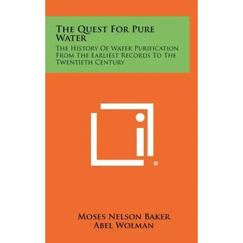 The Quest For Pure Water: The History Of Water Purification From The Earliest Records To The Twentieth Century