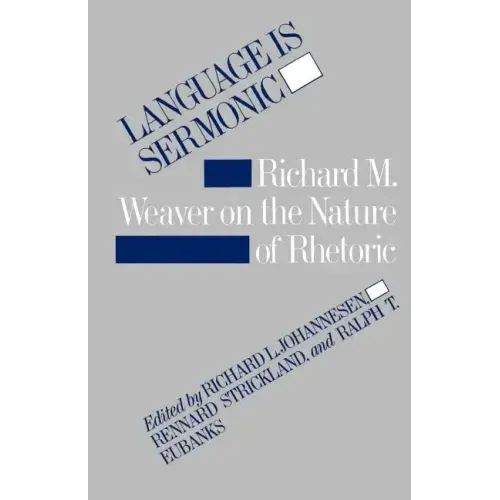 Language Is Sermonic: Richard M. Weaver on the Nature of Rhetoric