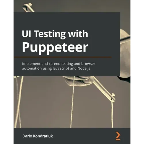 UI Testing with Puppeteer: Implement end-to-end testing and browser automation using JavaScript and Node.js