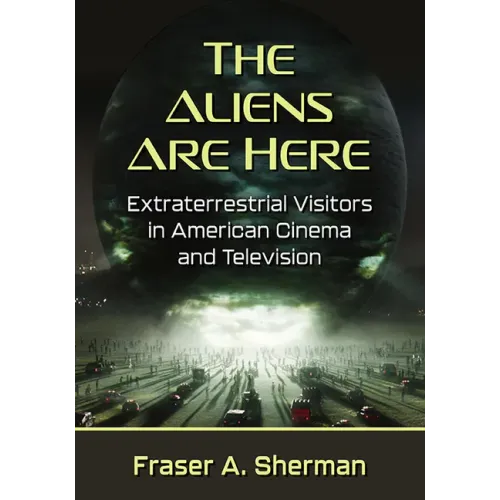 The Aliens Are Here: Extraterrestrial Visitors in American Cinema and Television