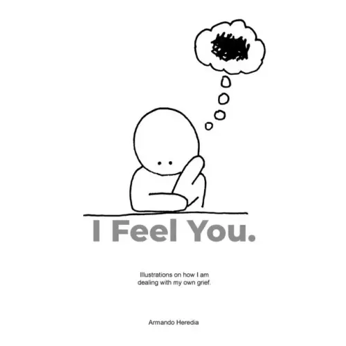 I Feel You: Illustrations on how I am dealing with my own grief.