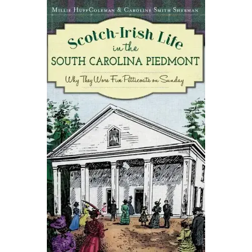 Scotch-Irish Life in the South Carolina Piedmont: Why They Wore Five Petticoats on Sunday